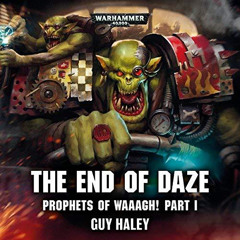 Prophets of Waaagh!: The End of Daze: Warhammer 40,000 (Unabridged) part 1