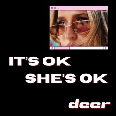 IT’S OK SHE’S OK (deer club remix pitched)