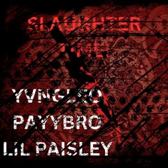 SLAUGHTER TIME! [FT. YVNGLEO, PAYYBRO