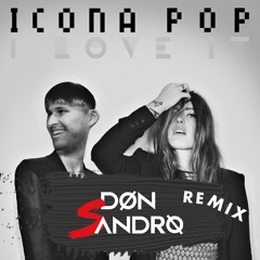 ICONA POP - I LOVE IT (DON SANDRO REMIX) [Free Download]