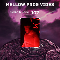 Mellow Prog Vibes 107 – Kieran Muckle (Leeds, UK)