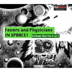 Fevers and Physicians in Spaace [Ed Reads Short Sci-fi, vol II]
