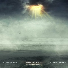 Good Lee, Ayako Tanaka, HAELIUM - Bliss In Chaos (Piano Edit)
