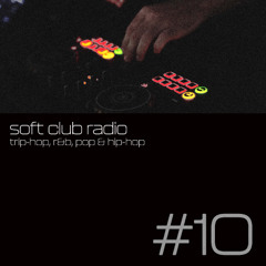 Soft Club Radio #10 | Trip-hop, R&b, Pop & Hip-hop