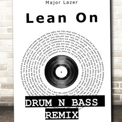 LEAN ON (MajorLazer  DnB remix)