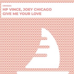 Give Me Your Love - HP Vince & Joey Chicago (CRMS)