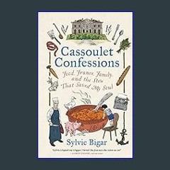 Read eBook [PDF] ⚡ Cassoulet Confessions: Food, France, Family and the Stew That Saved My Soul