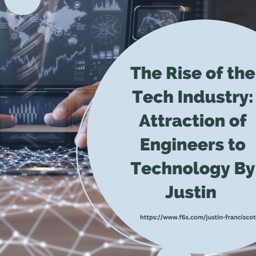 The Rise Of The Tech Industry Attraction Of Engineers To Technology By Justin Franciscotty