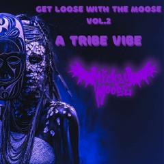 Get Loose With The Moose Vol 2: A tribe Vibe