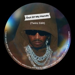 Future & Metro Boomin - Out Of My Hands (Twinz Edit)