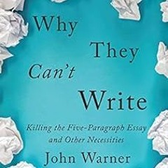 $Epub# Why They Can't Write: Killing the Five-Paragraph Essay and Other Necessities BY: John W