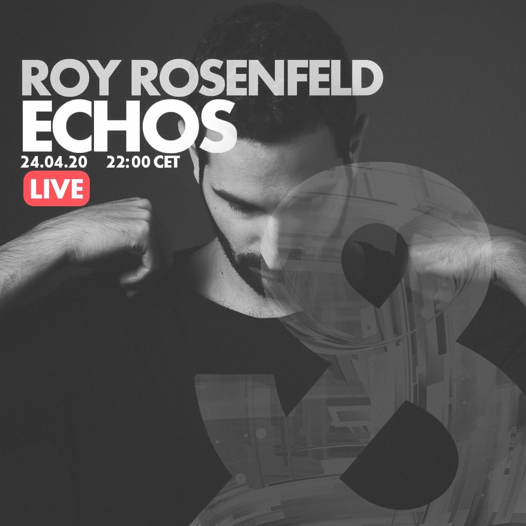 Stream Roy Rosenfeld @ ECHOS (4hrs Live Stream Recording) April - 24 ...