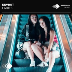 KEVBOT - Ladies (Original Mix)