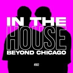 In The HOUSE Beyond Chicago - DJ MIX #002