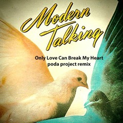 Modern Talking - Only Love Can Break My Heart (poda project remix)