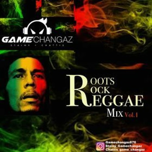 Game Changaz Roots Rock Reggae Mix
