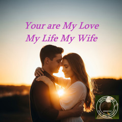 You are My Love My Life My Wife - A Forever Love Song