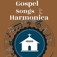 [VIEW] [PDF EBOOK EPUB KINDLE] Easy Gospel Songs for the Harmonica: 80+ Gospel Tunes You Can Play To