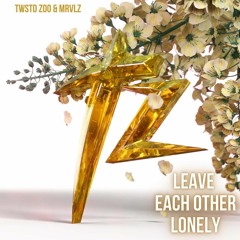 TWSTD ZOO & MRVLZ - Leave Each Other Lonely