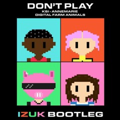 Annemarie X KSI X Digital Farm Animals - Don't Play (IZUK BOOTLEG 1.5K FREE DOWNLOAD)