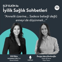 Elif Elkin ile İyilik, Sağlık Sohbetleri: Annelik Üzerine...