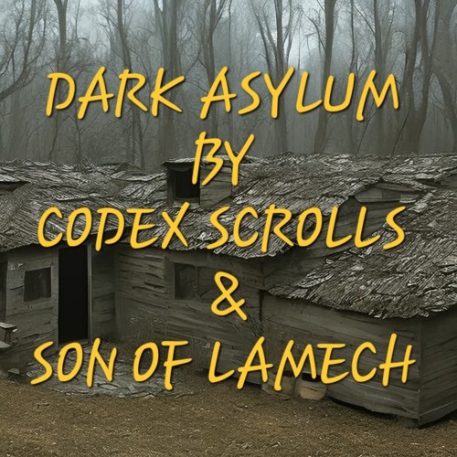 Dark asylum by Codex Scrolls and Son of Lamech (prod C.SCROLLS)
