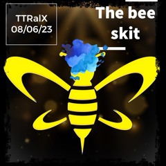 The bee skit