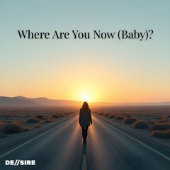 DE//SIRE - Where Are You Now (Baby) (Radio edit)