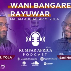 RUMFAR AFRICA | WANI BANGARE NA RAYUWAR MALAM ABUBAKAR MUKHTAR YOLA | PODCAST