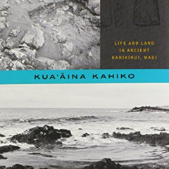 READ PDF 📭 Kua‘āina Kahiko: Life and Land in Ancient Kahikinui, Maui (Choice Outstan