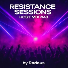 RESISTANCE SESSIONS HOST MIX #43- by Radeus