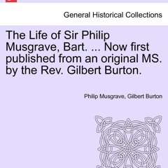 [PDF⚡READ❤ONLINE]  The Life of Sir Philip Musgrave, Bart. ... Now First Published from an