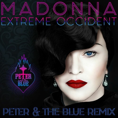 Madonna - Extreme Occident (Peter and the Blue Remix)