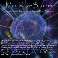 Mindwavescapes - "Celestial Sounds Intertwined with Natural Brain Frequencies"