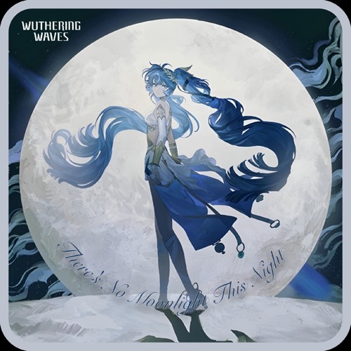 Wuthering Waves EP2.6: There's No Moonlight This Night | Iuno EP