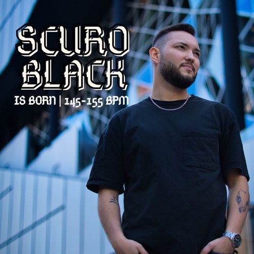 SCURO BLACK is born [145-155 Bpm]