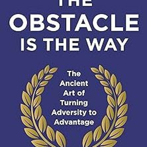 [Access] [PDF EBOOK EPUB KINDLE] Obstacle Is The Way BY  Ryan Holiday (Author)