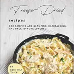 [VIEW] EBOOK 📕 Rehydrate, Refuel & Refresh - Freeze-Dried Recipes: For Camping and G
