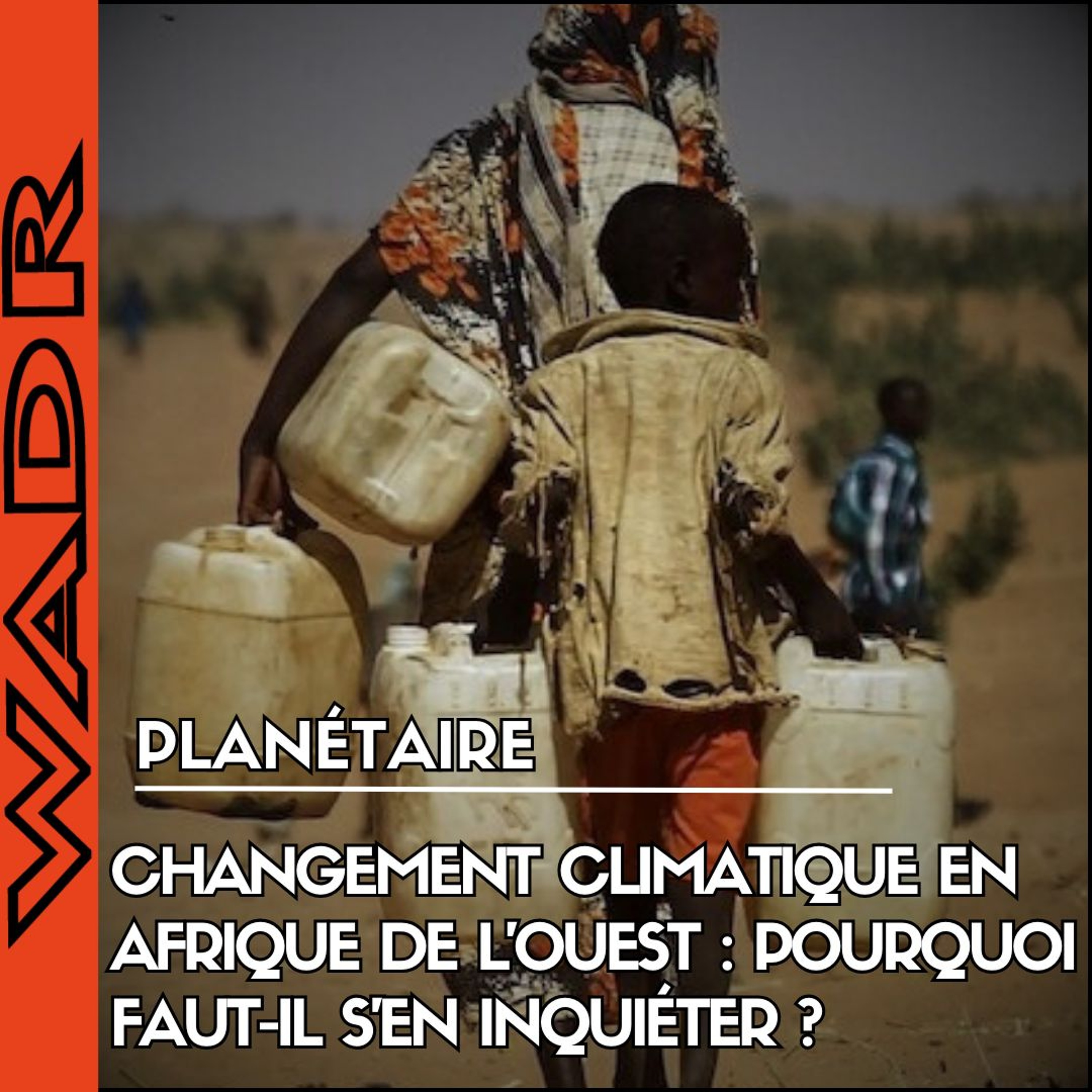 Changement Climatique en Afrique de l’Ouest : Pourquoi Faut-il S’en Inquiéter ? - PLANÉTAIRE episode artwork