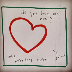 Do you love me now (the breeders cover)