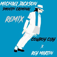 Michael Jackson - Smooth Criminal (Cowboy Clay x Rey Martin Remix)