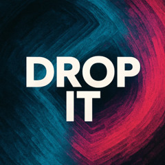 Drop it