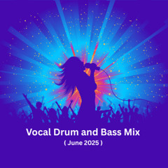Vocal Drum and Bass Mix ( June 2025 )