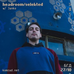 headroom/selekted 018 w/ Janko