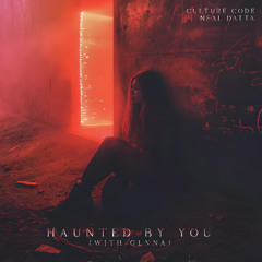 Culture Code, Neal Datta & GLNNA - Haunted By You