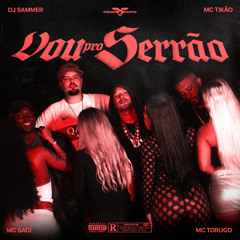 VOU PRO SERRÃO - MC TIKAO, MC SACI, DJ SAMMER, MC TORUGO
