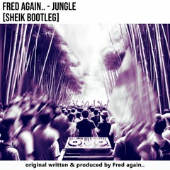 Jungle - Fred again.. (Sheik Bootleg) [FREE DOWNLOAD!]