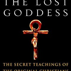 [ACCESS] EBOOK 📜 Jesus and the Lost Goddess: The Secret Teachings of the Original Ch