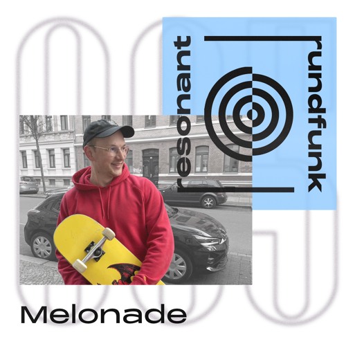 resonant rundfunk 007:  Melonade