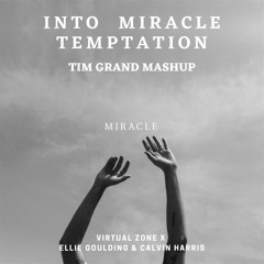 Into Miracle Temptation X Ellie Goulding X Virtual Zone (Tim Grand Mashup)